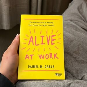 Alive at Work by Daniel M. Cable - Yellow